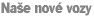 Naše nové vozy